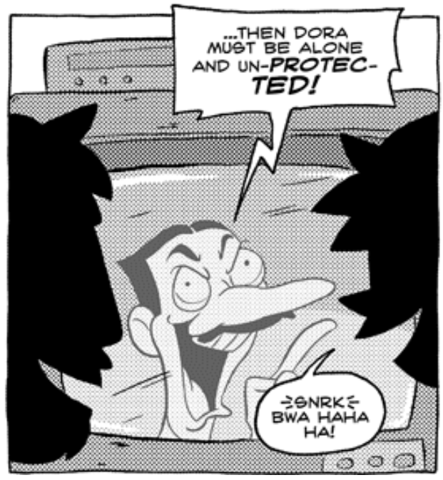 THEN DORA MUST BE ALONE AND UN-PRO-TECTED!